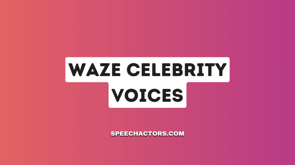 Waze Celebrity Voices: The Ultimate Guide