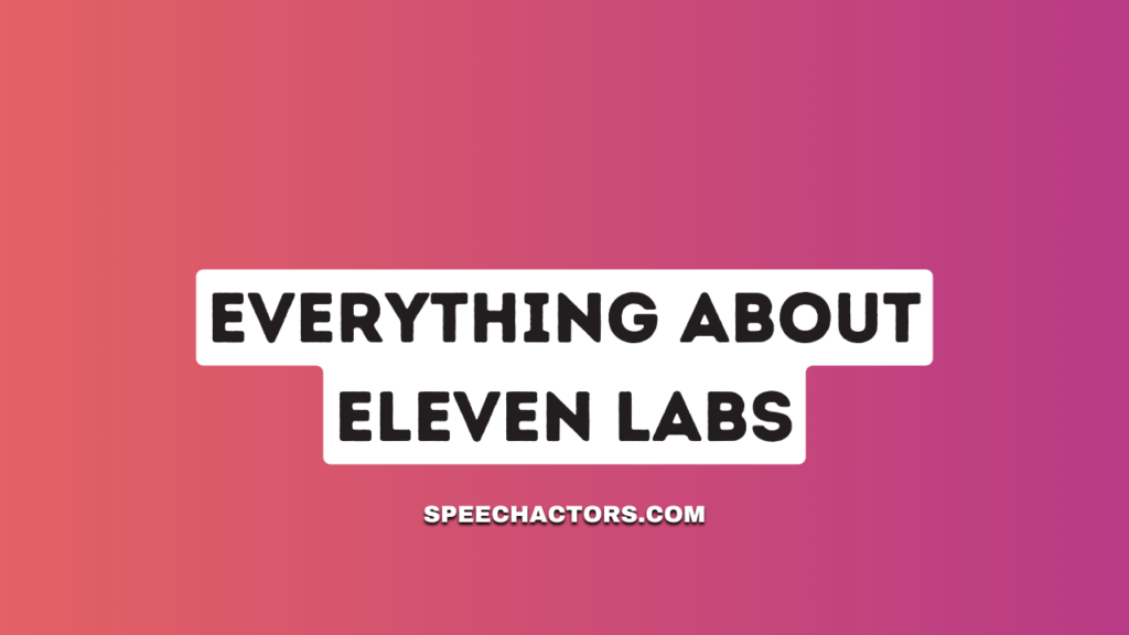 Everything You Need To Know About Eleven Labs