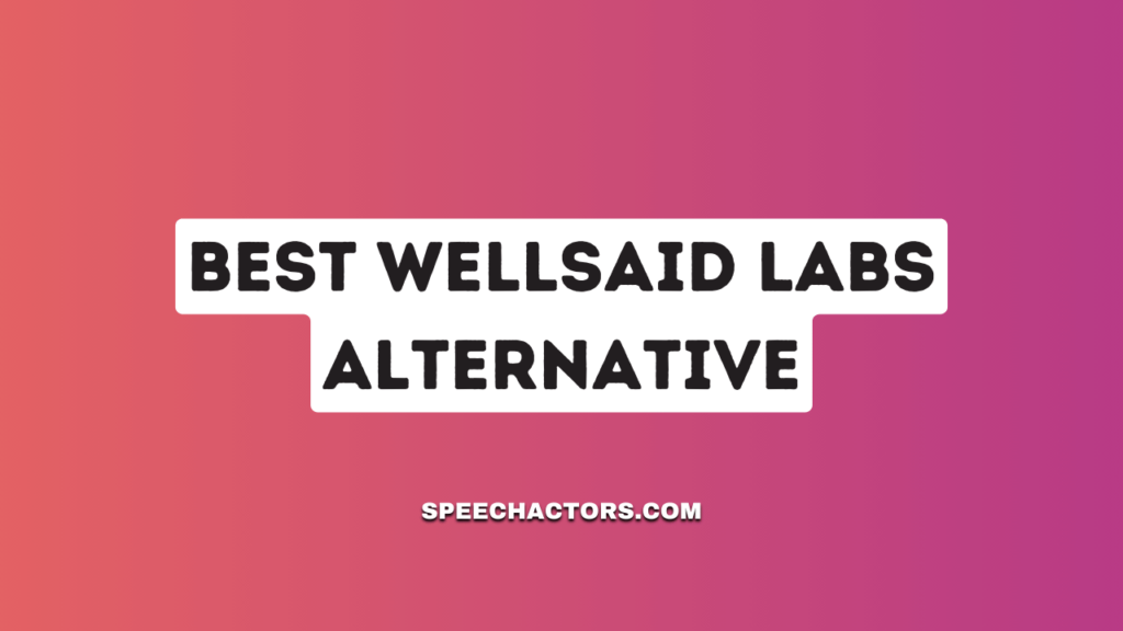 Best Wellsaid Labs Alternative