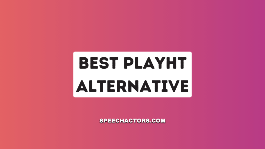 Best PlayHT Alternative