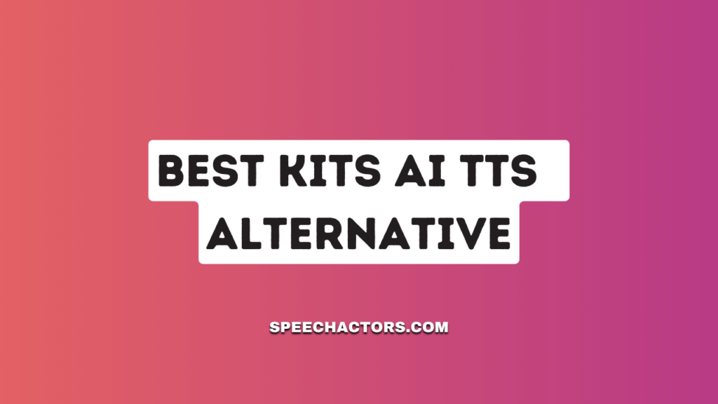 Best Kits AI TTS  Alternative