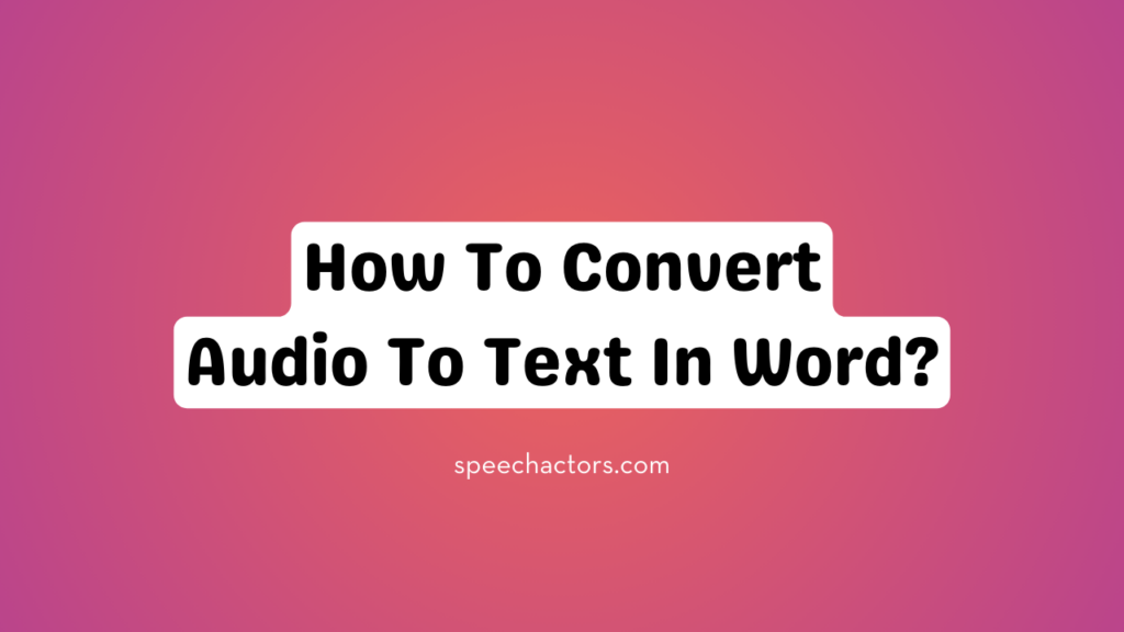 How To Convert Audio To Text In Word?