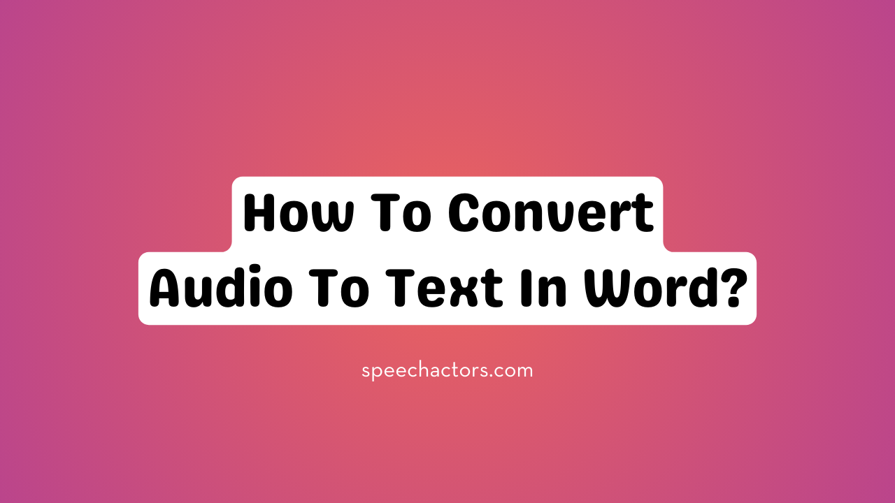 how-to-convert-audio-to-text-in-word-blog-speechactors