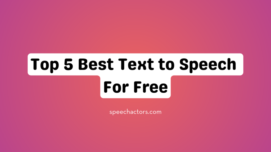 Top 5 Best Text to Speech Free