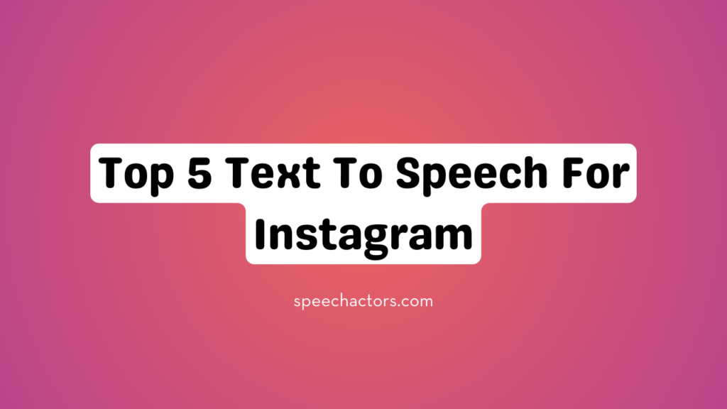 Top 5 Text To Speech For Instagram