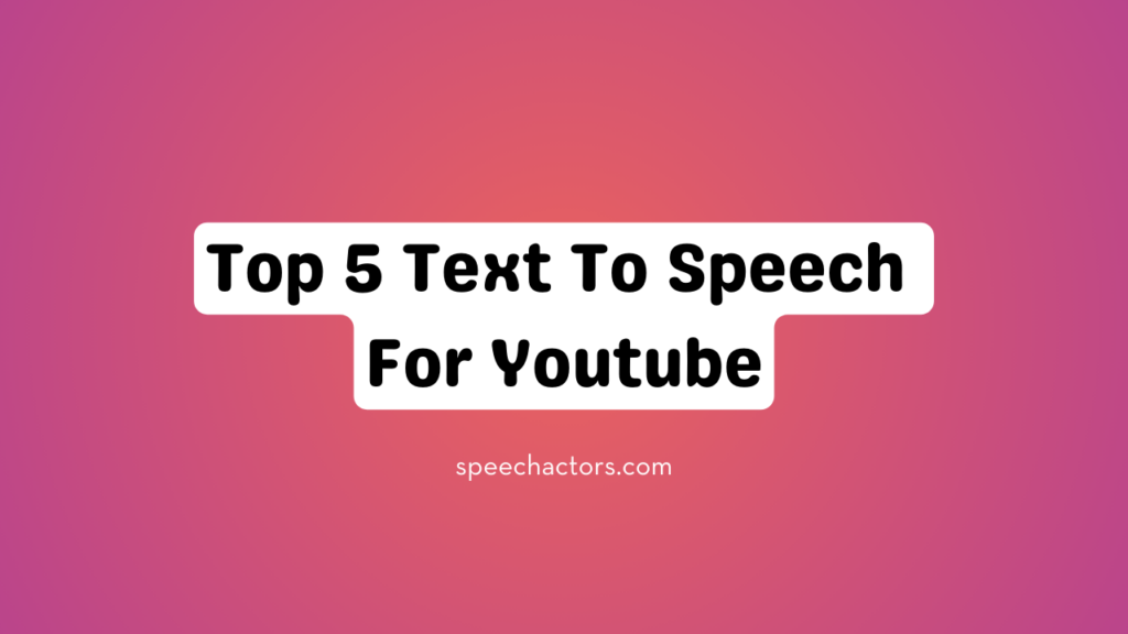 Top 5 Text To Speech For Youtube