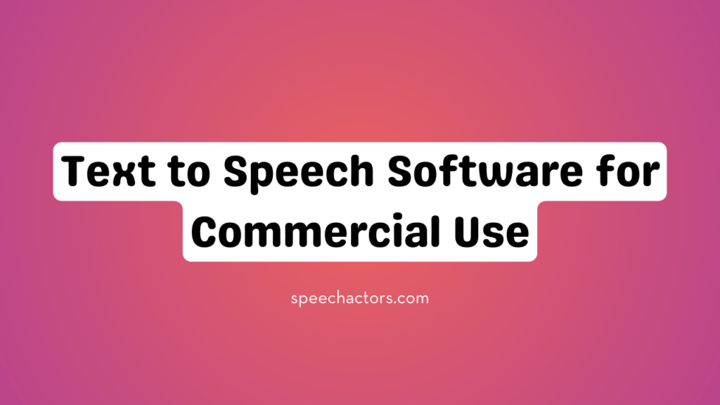 Text to Speech Software for Commercial Use