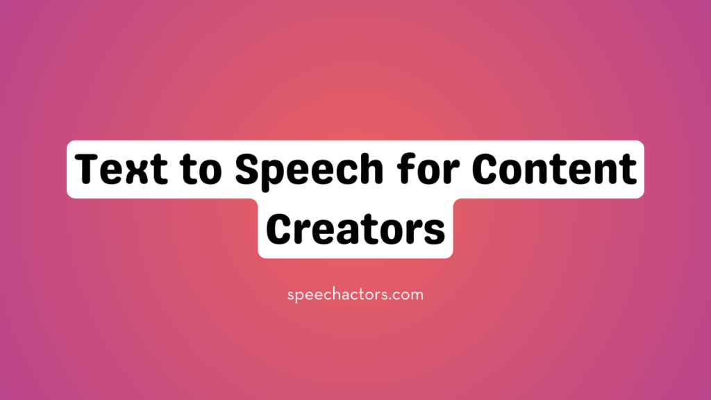 Text to Speech for Content Creators