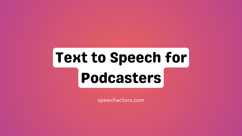 Text to Speech for Podcasters