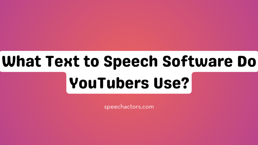 What Text to Speech Software Do YouTubers Use?