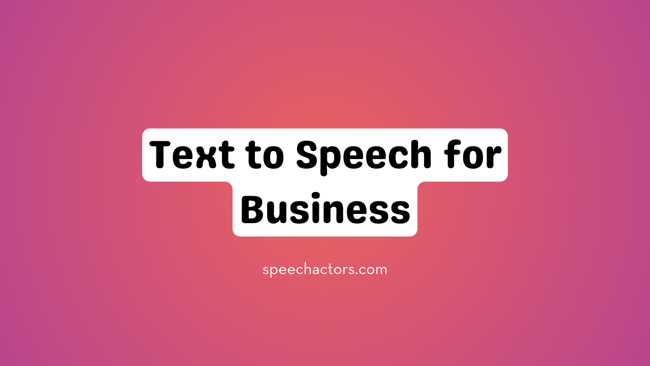 Text To Speech For Business [benefits, Usage, Data]