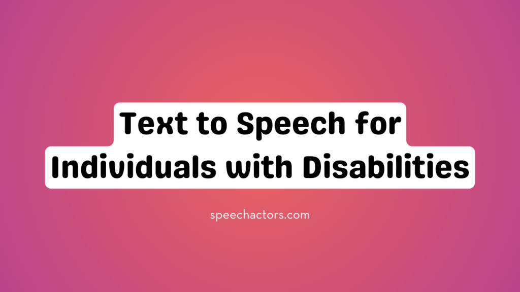 Text to Speech for Individuals with Disabilities