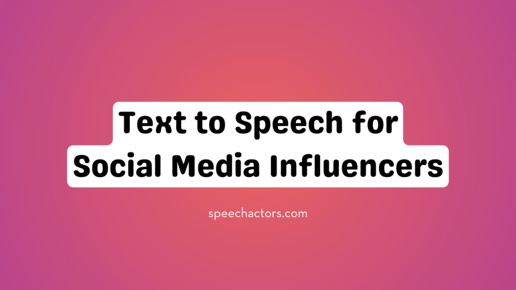 Text to Speech for Social Media Influencers