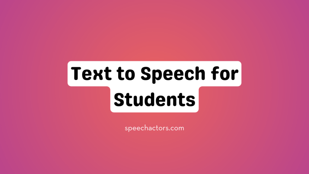 Text to Speech for Students