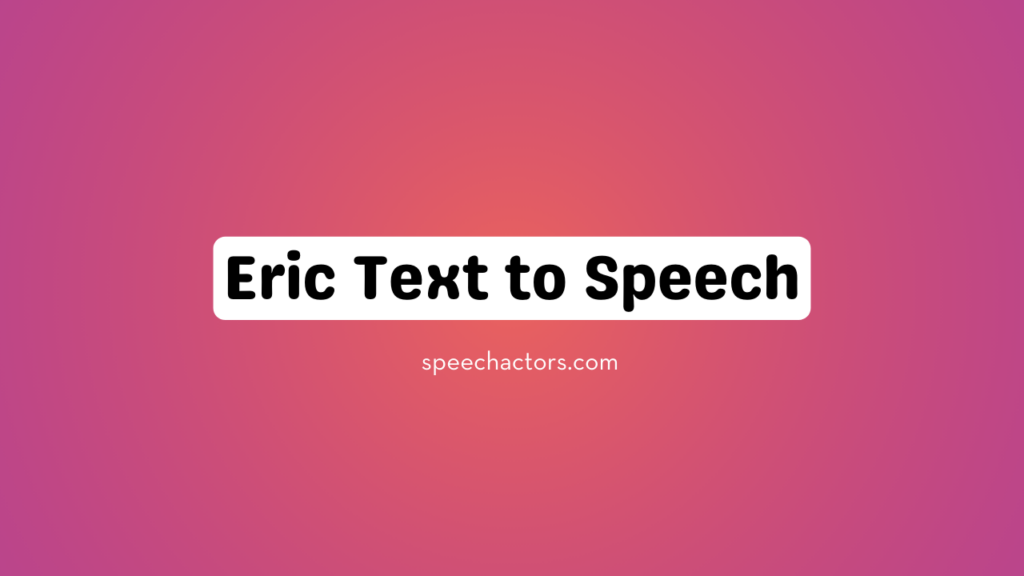 Eric Text to Speech