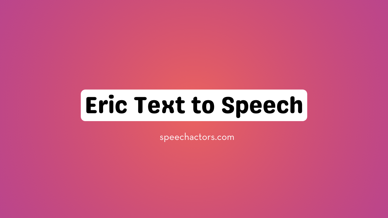 from text to speech eric