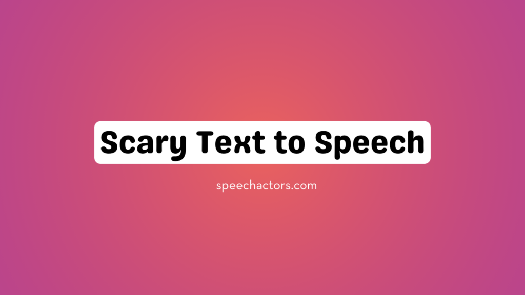 Scary Text to Speech