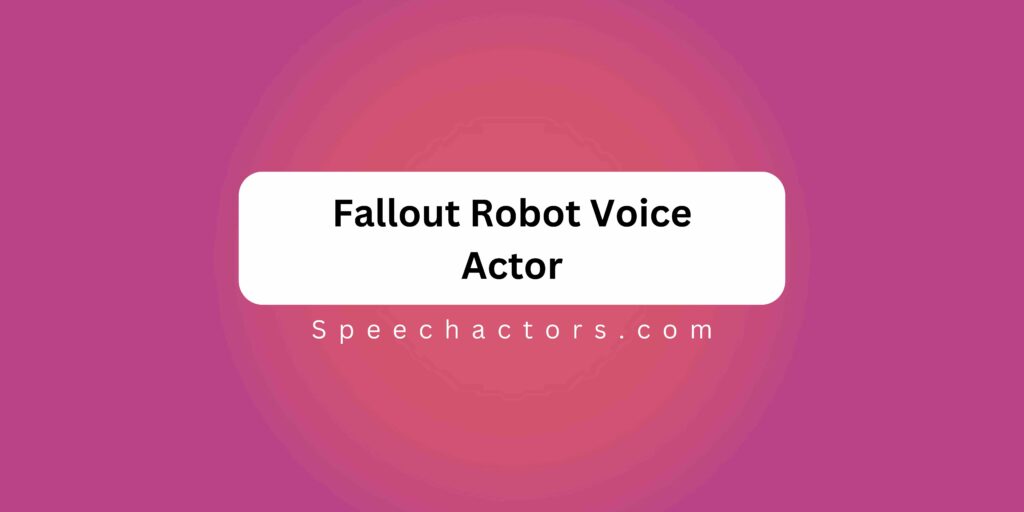 Fallout Robot Voice Actor