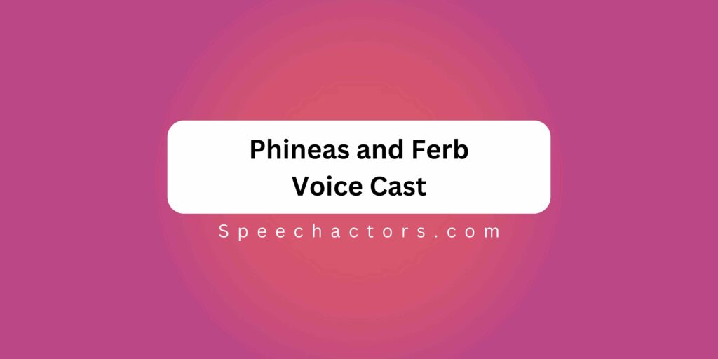 Phineas and Ferb Voice Cast