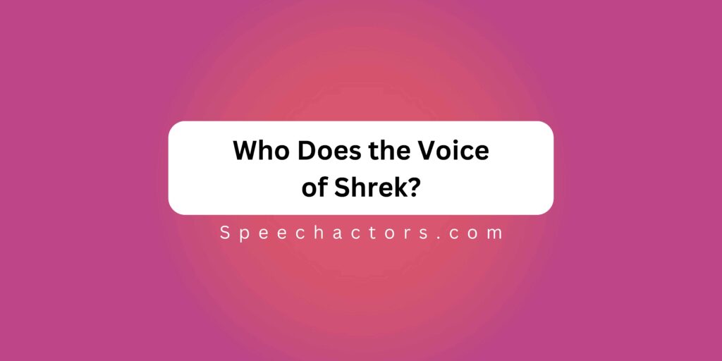 Who Does the Voice of Shrek?