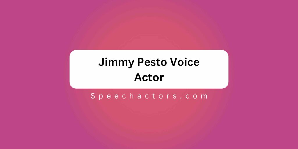 Jimmy Pesto Voice Actor