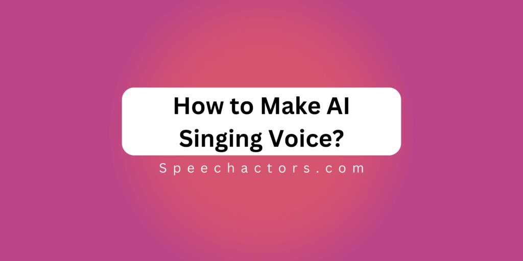 How to Make AI Singing Voice?