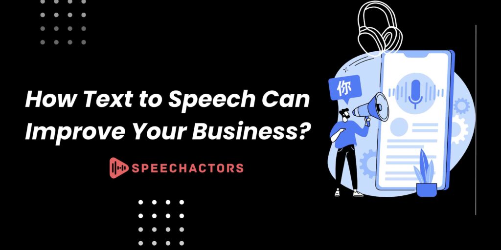 How Text to Speech Can Improve Your Business?