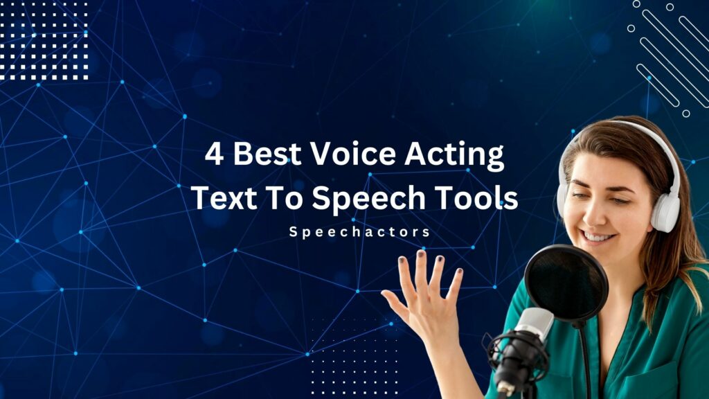 4 Best Voice Acting Text To Speech Tools