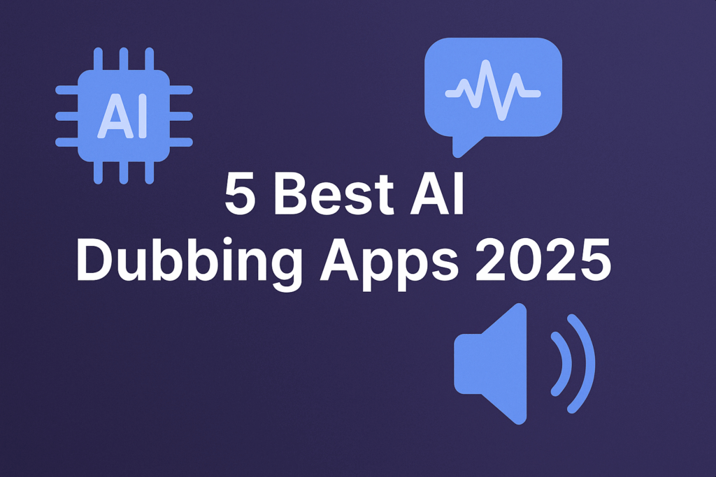 5 Best AI Dubbing Apps 2025