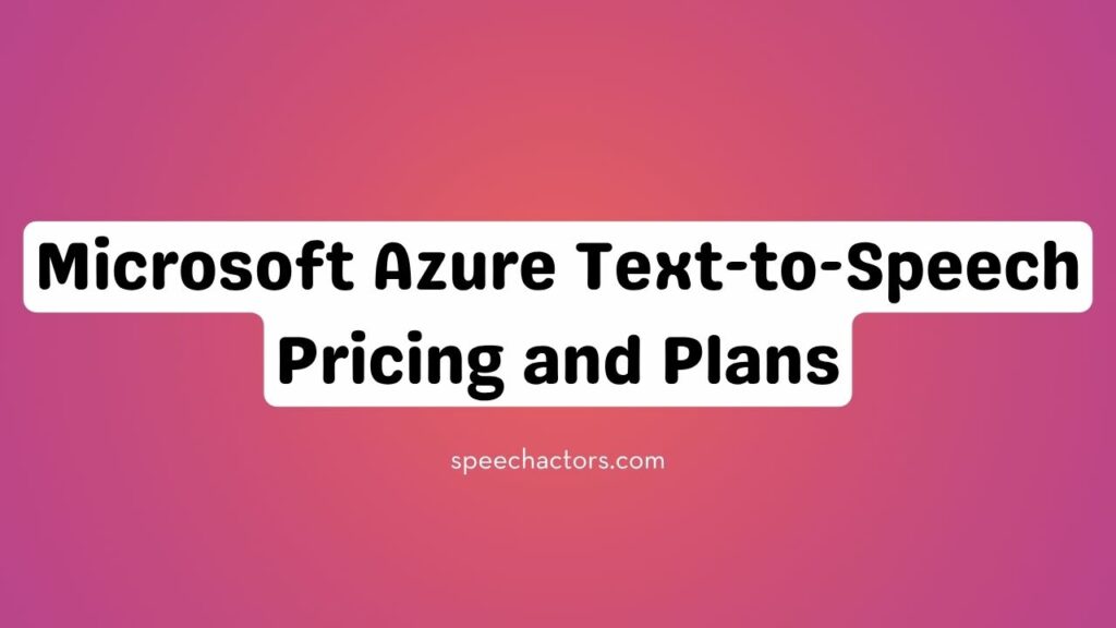 Microsoft Azure Text-to-Speech Pricing and Plans