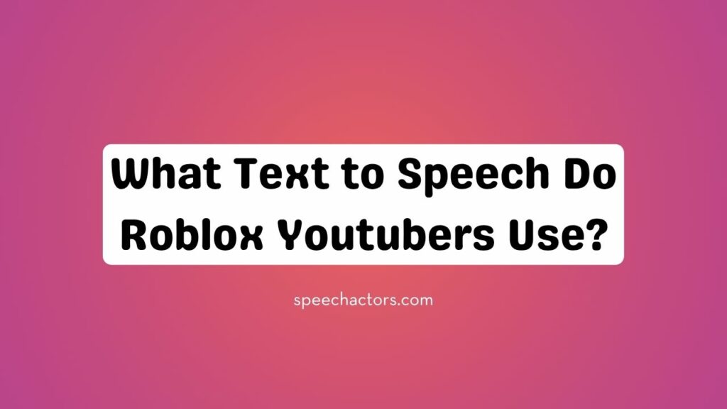 What Text to Speech Do Roblox Youtubers Use