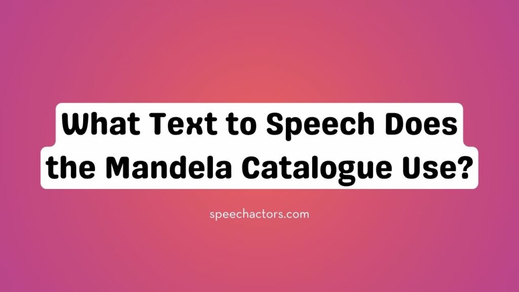 What Text to Speech Does the Mandela Catalogue Use