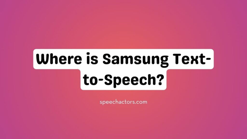 Where is Samsung Text-to-Speech