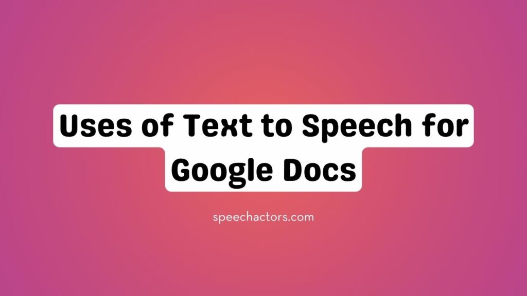 Uses of Text to Speech for Google Docs