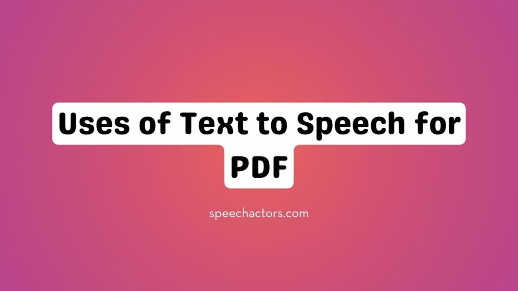 Uses of Text to Speech for PDF