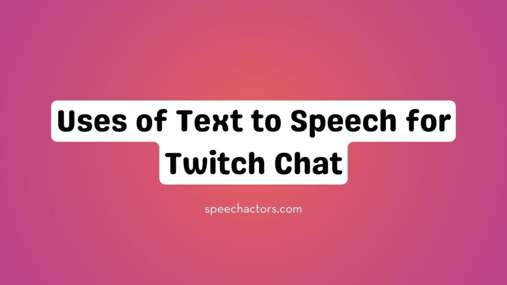 Uses of Text to Speech for Twitch Chat