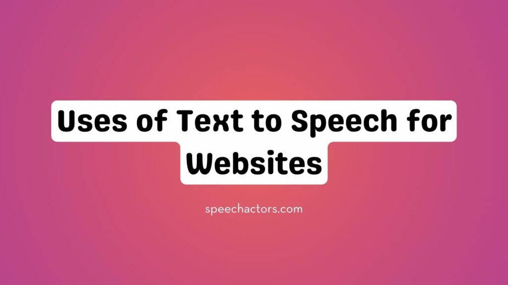 Uses of Text to Speech for Websites