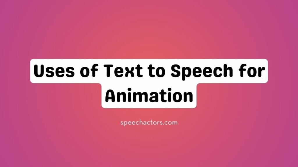Uses of Text to Speech for Animation