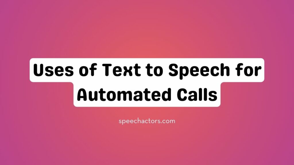 Uses of Text to Speech for Automated Calls
