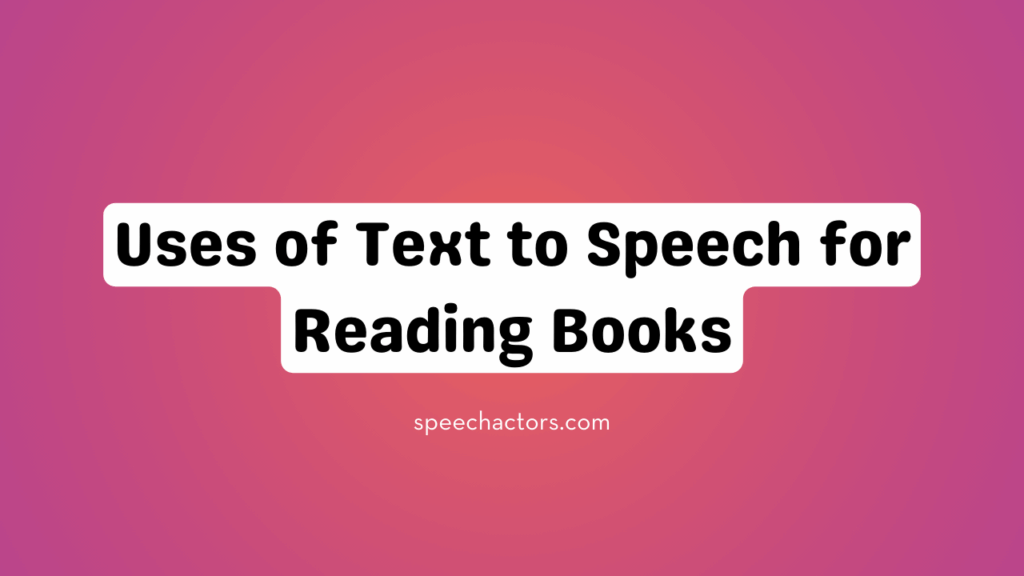 Uses of Text to Speech for Reading Books