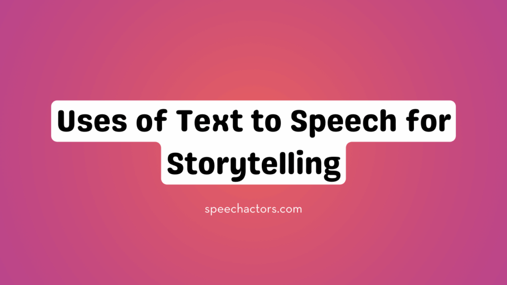 Uses of Text to Speech for Storytelling